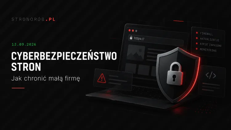Cyberbezpieczeństwo stron internetowych. Co realnie grozi małej firmie i jak się przed tym bronić